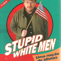 Stupid White Men: Uma Nação de Idiotas