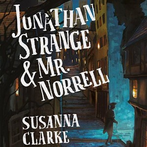 Jonathan Strange & Mr. Norrell, uma fantasia para sair do lugar comum