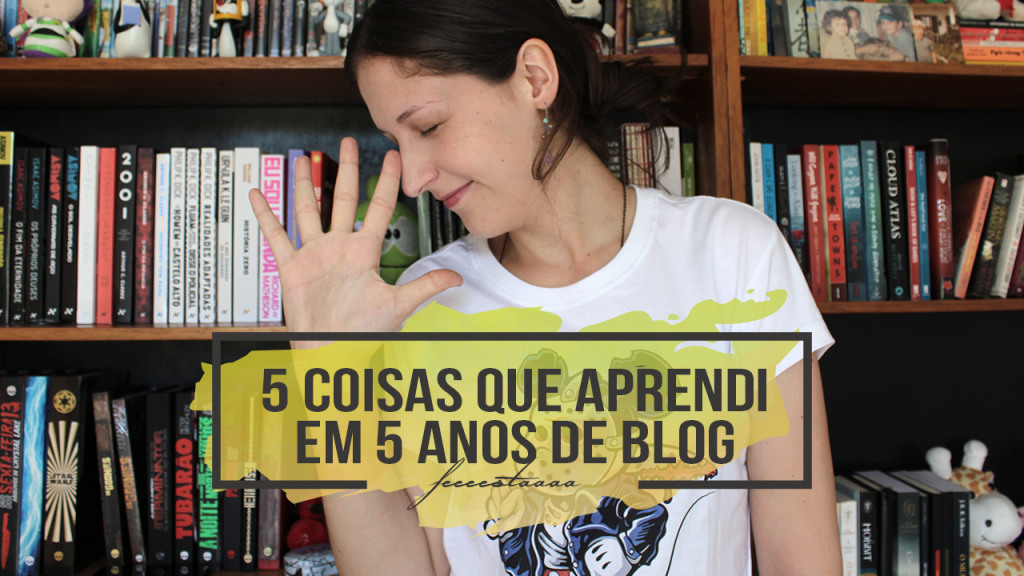 5 coisas que aprendi em 5 anos de blog | Especial de Aniversário